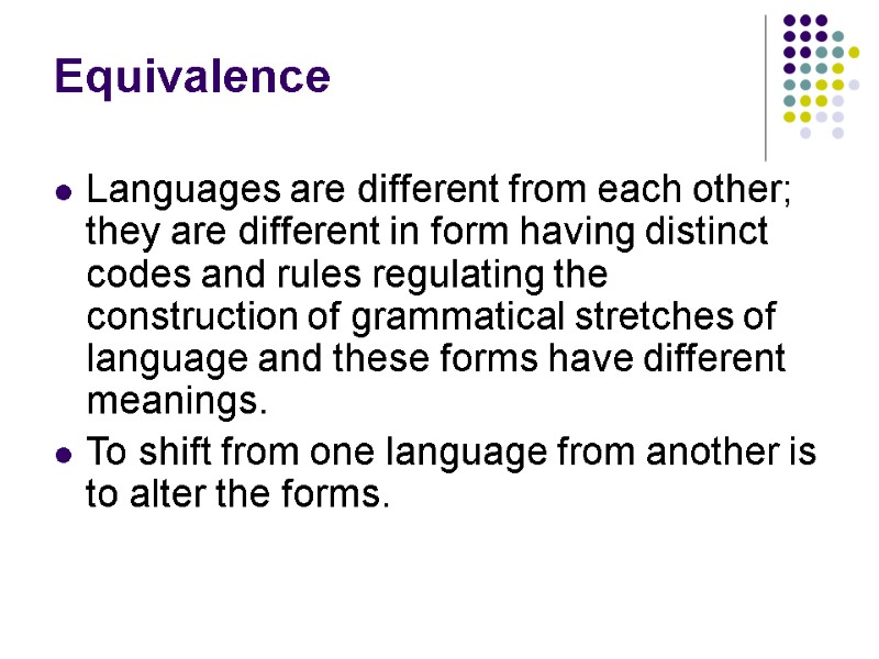 Equivalence Languages are different from each other; they are different in form having distinct